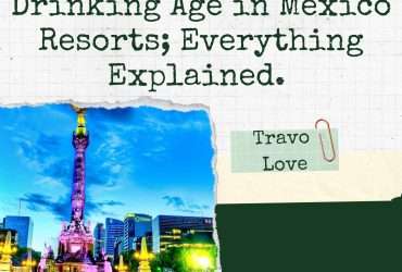 Drinking Age in Mexico Resorts; Everything Explained. 