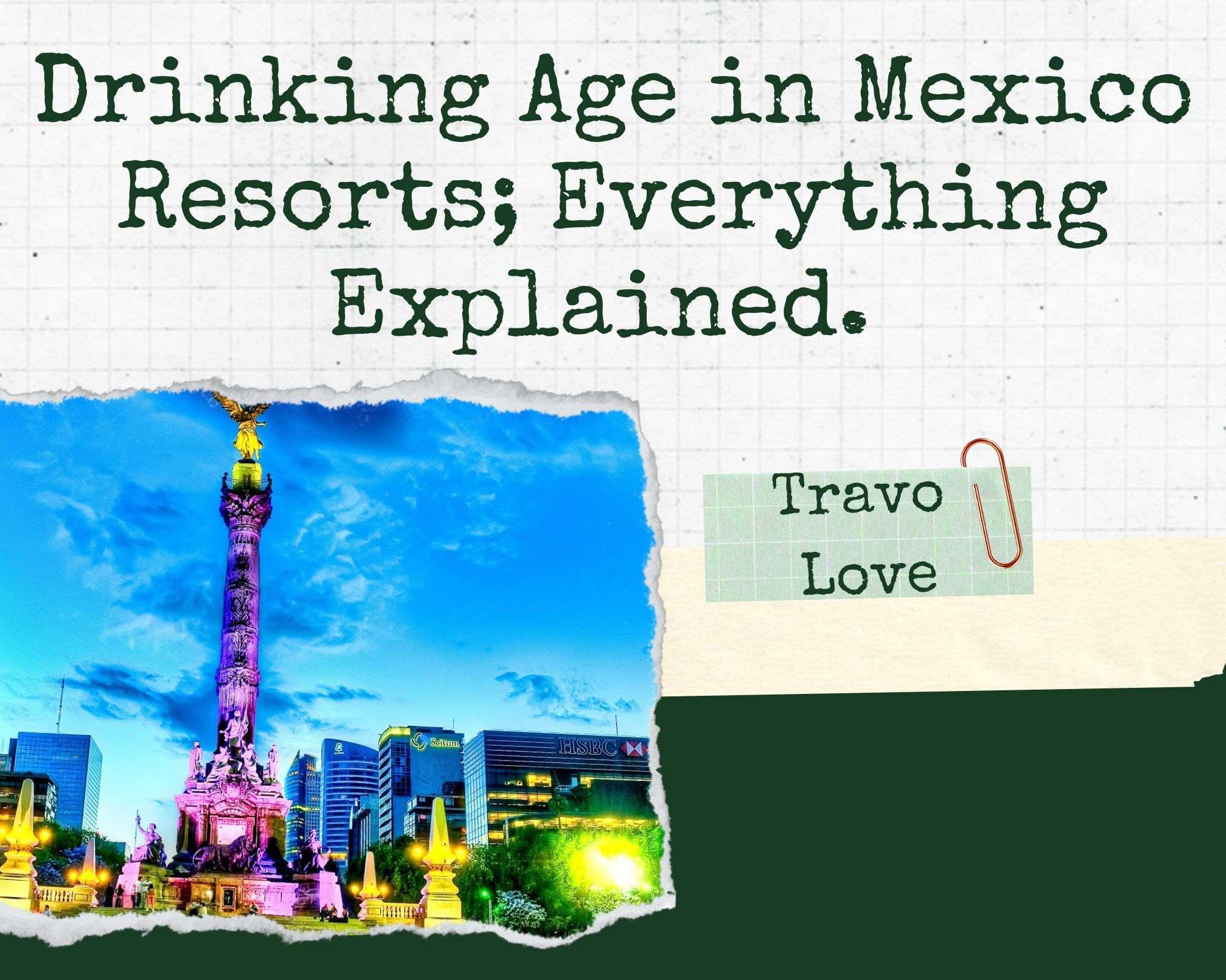 Drinking Age in Mexico Resorts; Everything Explained. TravoLove
